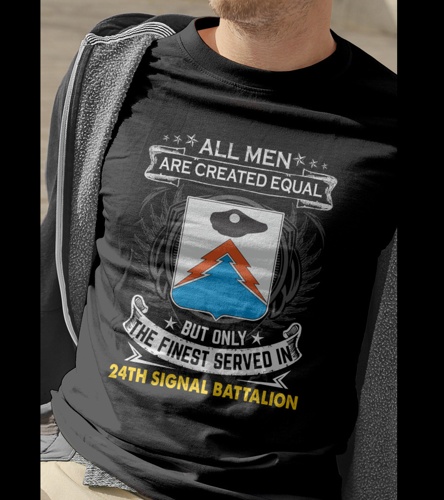 All Men Are Created Equal But Only The Finest Served In 24Th Signal Battalion Star Emblem And Crest Wings T-Shirt