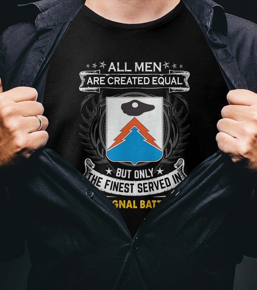 All Men Are Created Equal But Only The Finest Served In 24Th Signal Battalion Star Emblem And Crest Wings T-Shirt