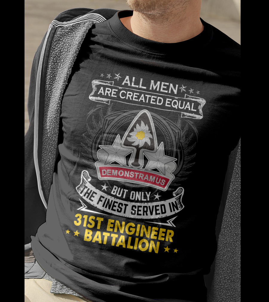 All Men Are Created Equal But Only The Finest Served In 31st Engineer Battalion Demonstramus T-Shirt