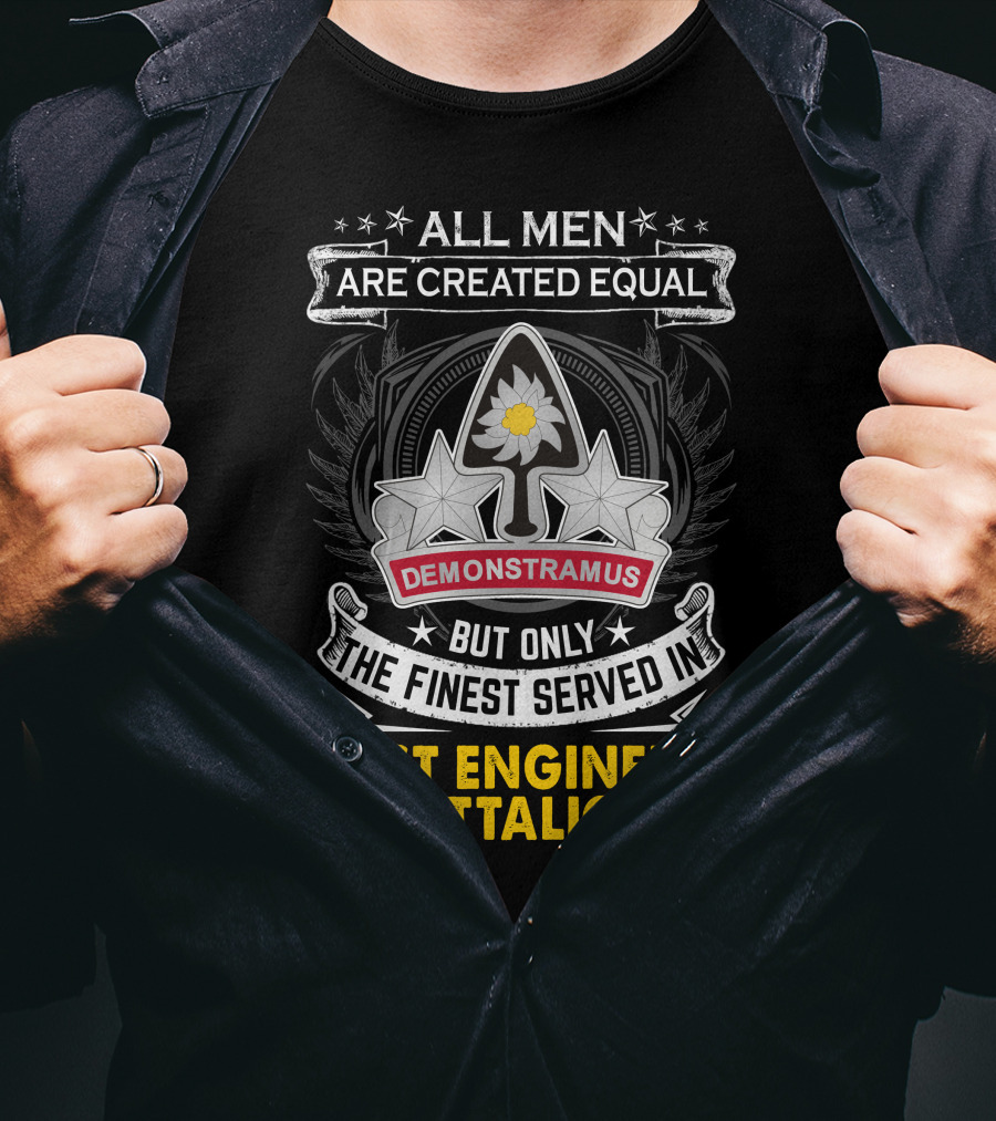 All Men Are Created Equal But Only The Finest Served In 31st Engineer Battalion Demonstramus T-Shirt