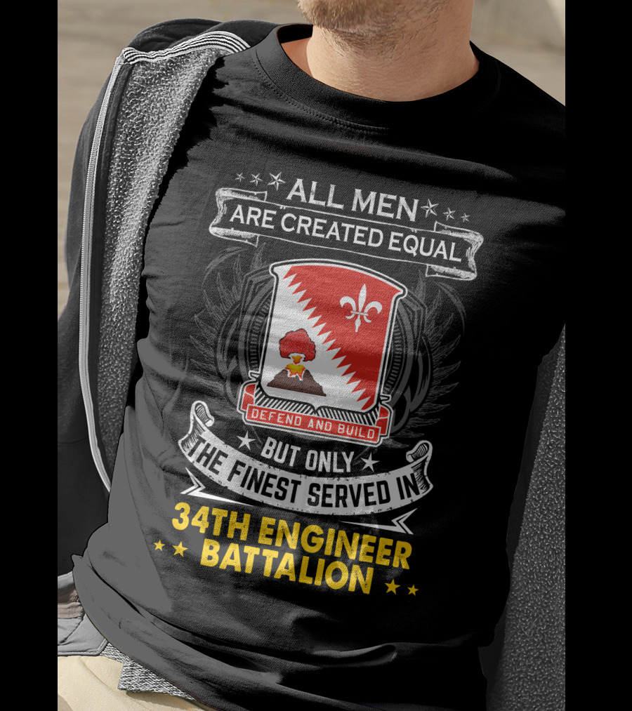 All Men Are Created Equal But Only The Finest Served In 34Th Engineer Battalion Defend And Build T-Shirt