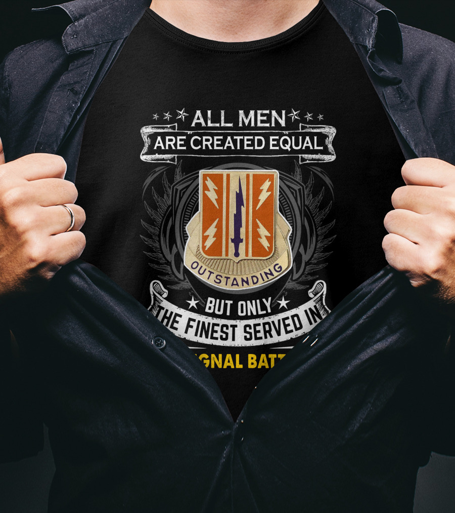 All Men Are Created Equal But Only The Finest Served In 44Th Signal Battalion Outstanding T-Shirt