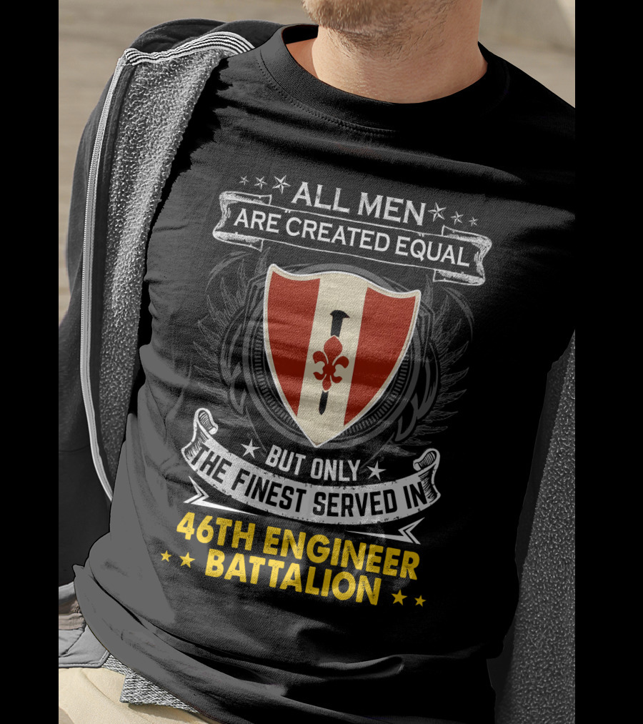 ALL MEN ARE CREATED EQUAL BUT ONLY THE FINEST SERVED IN 46TH ENGINEER BATTALION T-Shirt