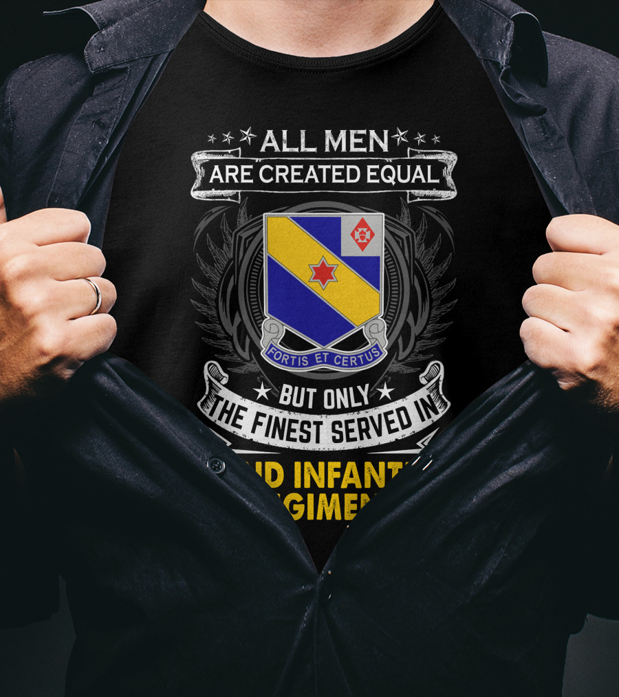 All Men Are Created Equal But Only The Finest Served In 52Nd Infantry Regiment Fortis Et Certus T-Shirt