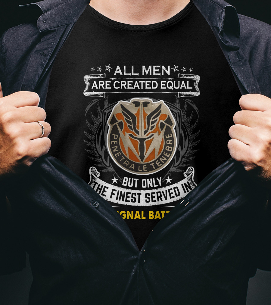 All Men Are Created Equal Penetra Le Tenebre But Only The Finest Served In 112Th Signal Battalion T-Shirt
