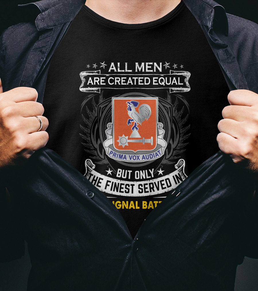 All Men Are Created Equal But Only The Finest Served In 123Rd Signal Battalion Prima Vox Audiat T-Shirt