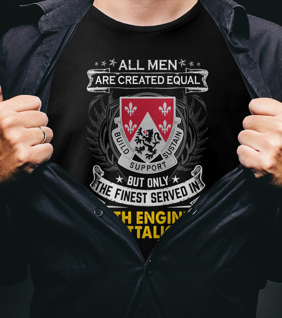 All Men Are Created Equal But Only The Finest Served In 249th Engineer Battalion Build Support Sustain T-Shirt