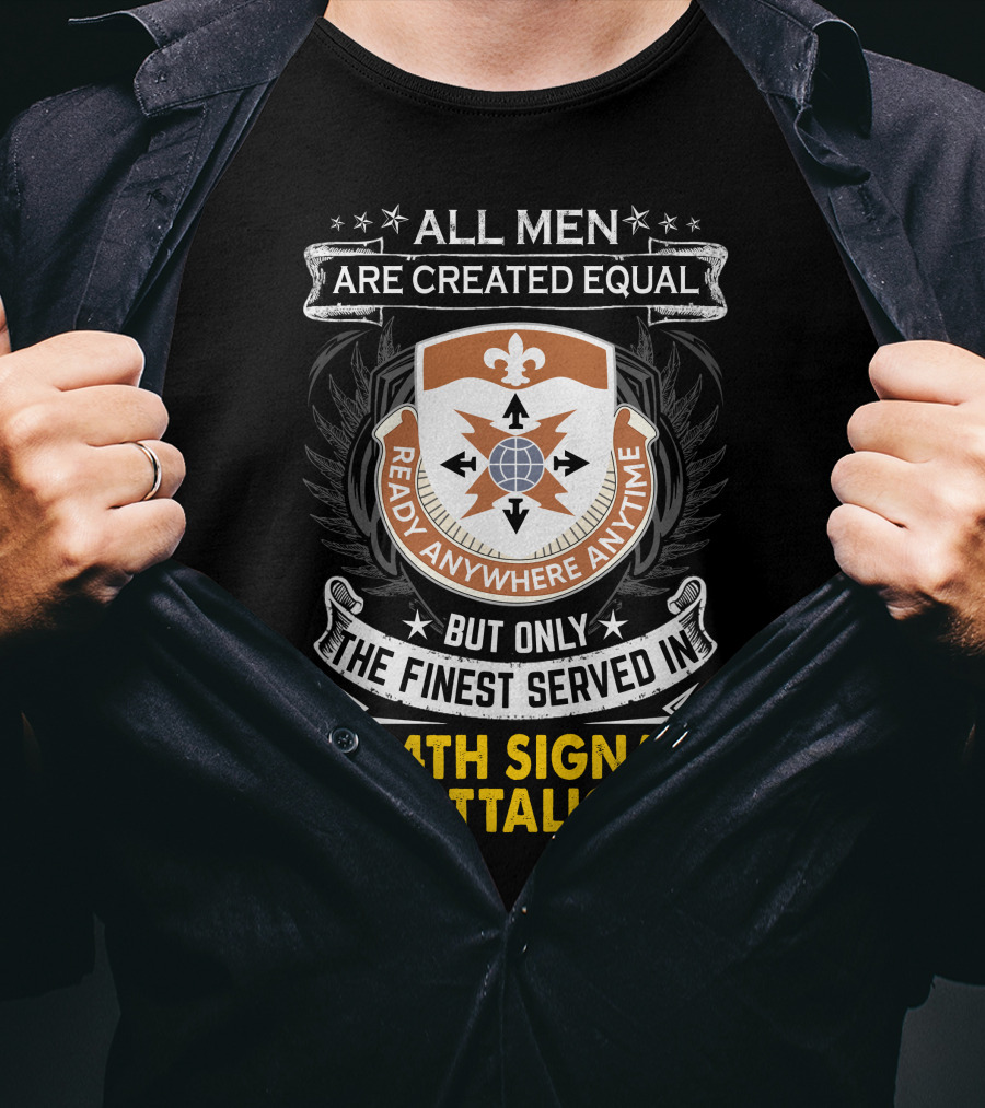 All Men Are Created Equal But Only The Finest Served In 324Th Signal Battalion Ready Anywhere Anytime T-Shirt