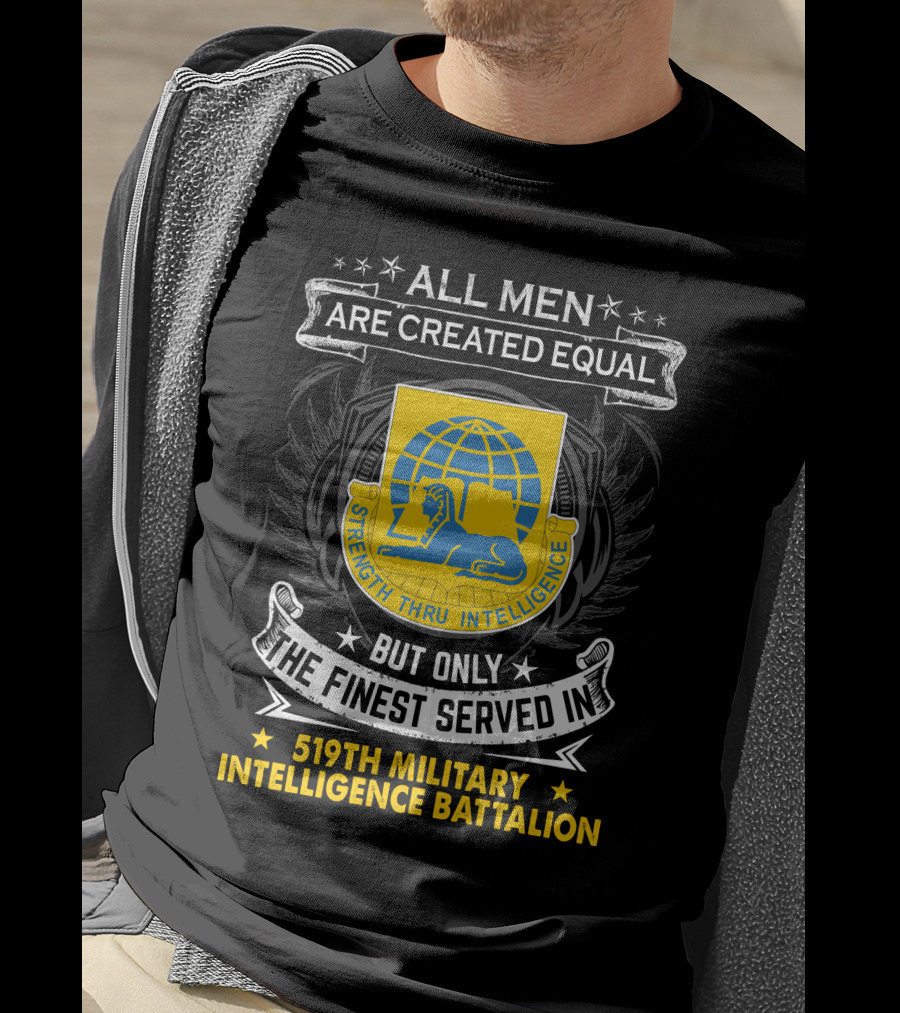 All Men Are Created Equal But Only The Finest Served In 519Th Military Intelligence Battalion Strength Thru Intelligence T-Shirt