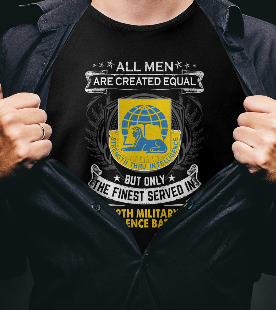 All Men Are Created Equal But Only The Finest Served In 519Th Military Intelligence Battalion Strength Thru Intelligence T-Shirt