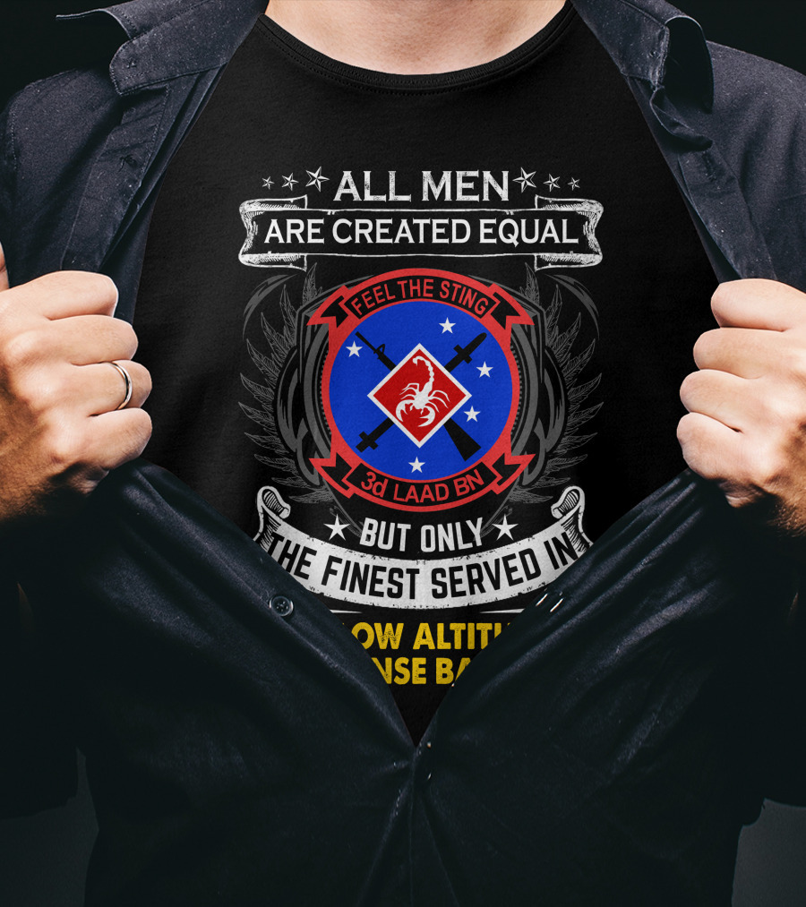 All Men Are Created Equal But Only The Finest Served In 3D Low Altitude Air Defense Battalion Feel The Sting T-Shirt