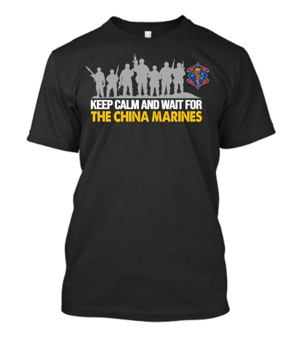 1St Battalion 4Th Marines Keep Calm And Wait For The China Marines T-Shirt