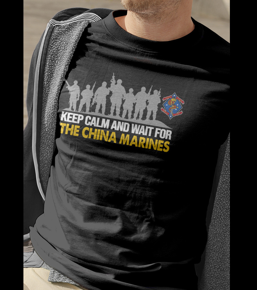 1St Battalion 4Th Marines Keep Calm And Wait For The China Marines T-Shirt
