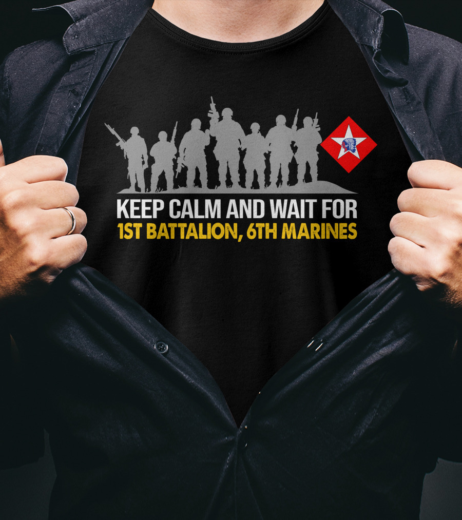 Keep Calm And Wait For 1St Battalion 6Th Marines Silhouettes Red Star Emblem T-Shirt