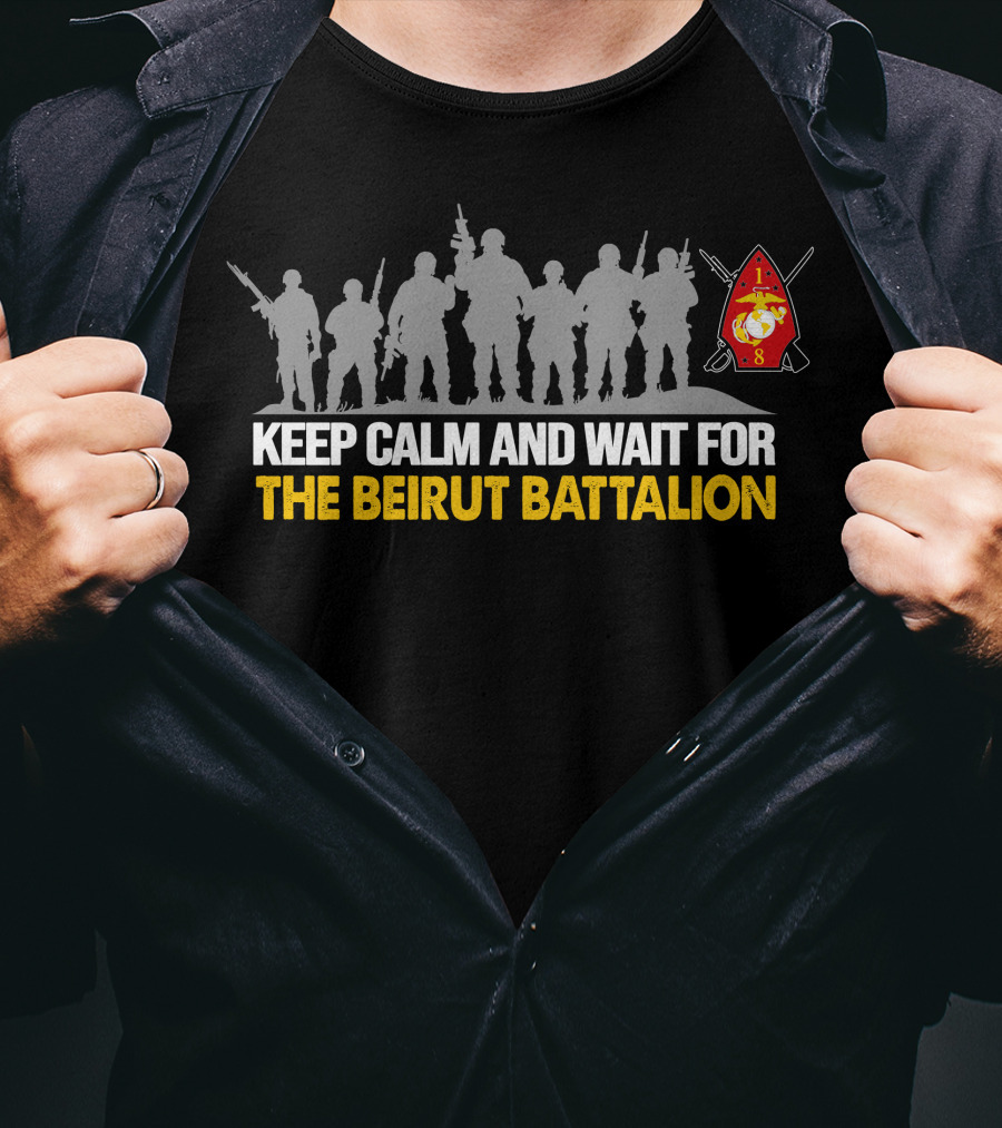 Keep Calm And Wait For The Beirut Battalion 1st Battalion 8th Marines T-Shirt