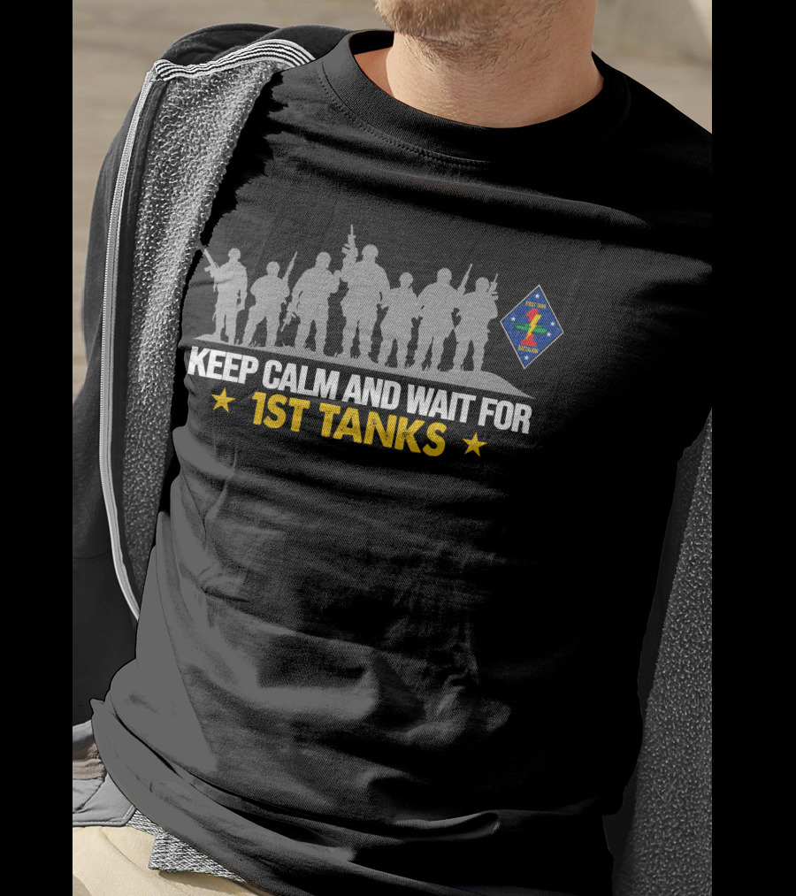Keep Calm And Wait For 1St Tanks 1St Tank Battalion T-Shirt