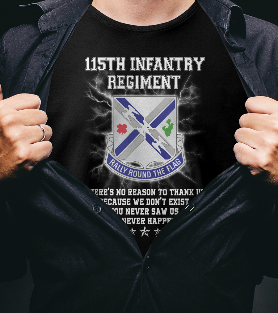 115Th Infantry Regiment Rally Round The Flag You Never Saw Us This Never Happened T-Shirt