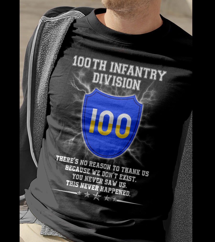 100Th Infantry Division You Never Saw Us This Never Happened T-Shirt