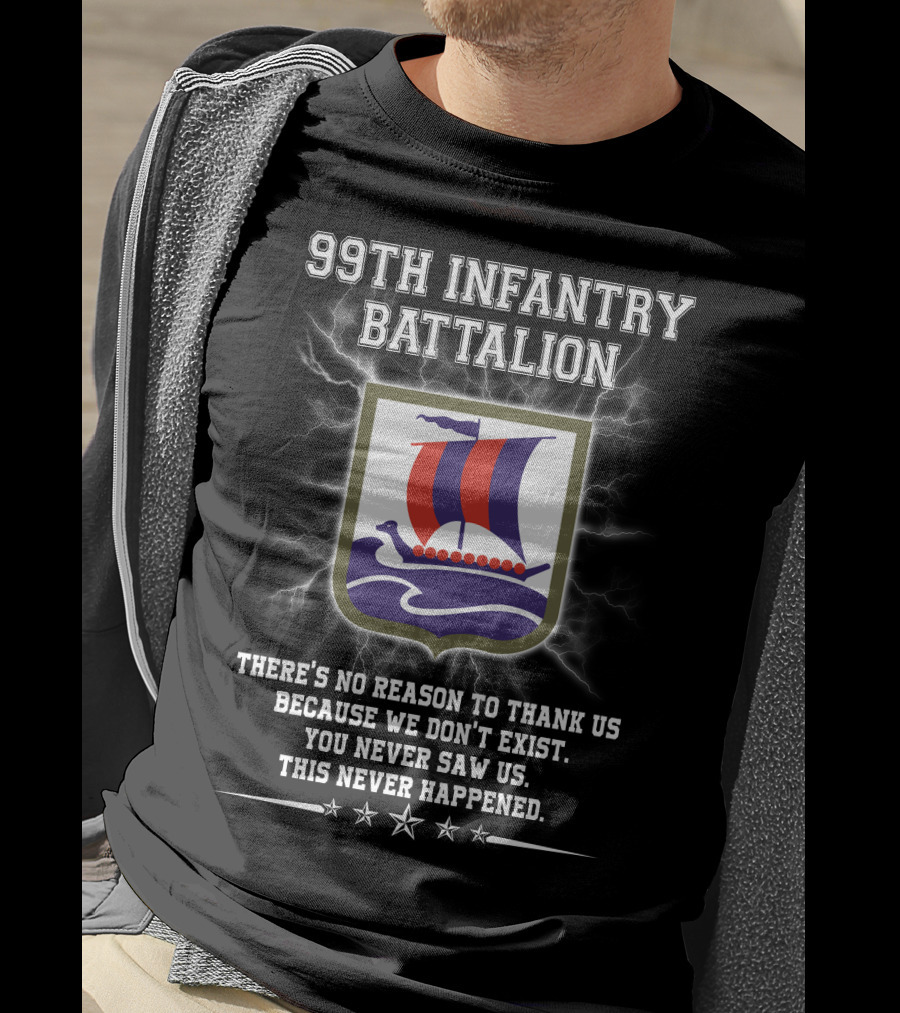 99th Infantry Battalion Viking Ship Emblem You Never Saw Us This Never Happened T-Shirt