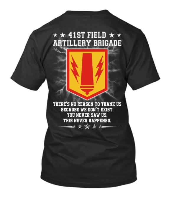 41st Field Artillery Brigade Crest Lightning Emblem You Never Saw Us This Never Happened T-Shirt