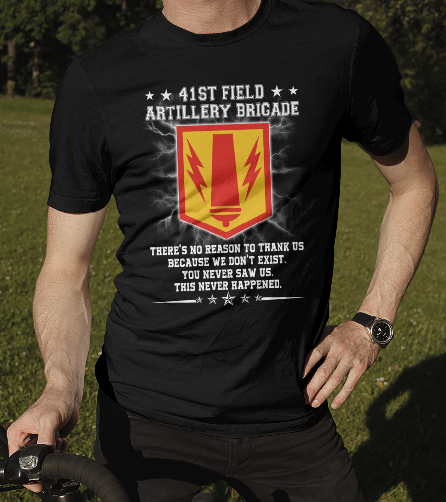 41st Field Artillery Brigade Crest Lightning Emblem You Never Saw Us This Never Happened T-Shirt