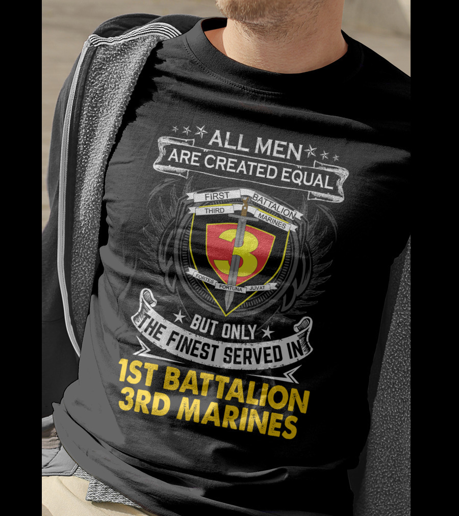 All Men Are Created Equal But Only The Finest Served In 1st Battalion 3rd Marines T-Shirt