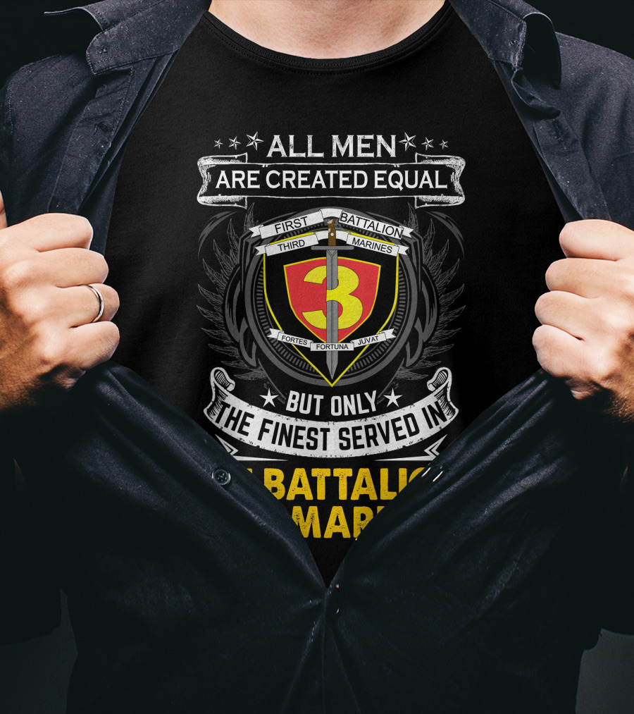 All Men Are Created Equal But Only The Finest Served In 1st Battalion 3rd Marines T-Shirt