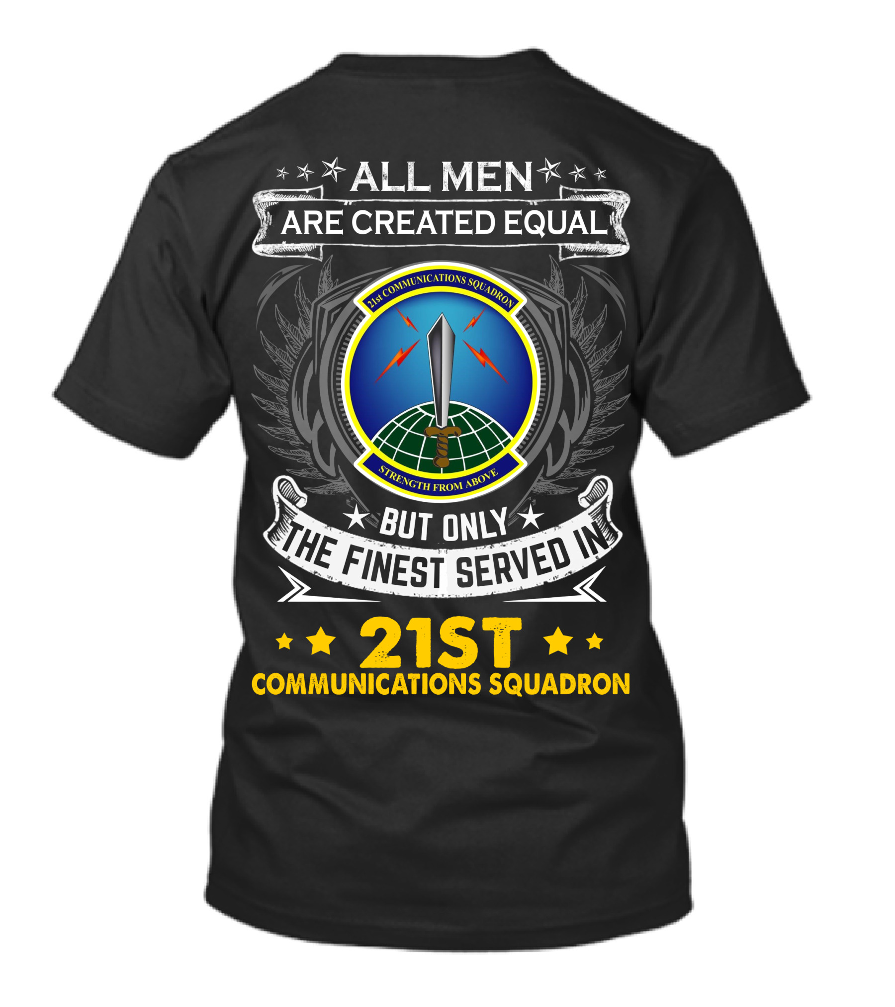 All Men Are Created Equal But Only The Finest Served In 21st Communications Squadron Strength From Above T-Shirt