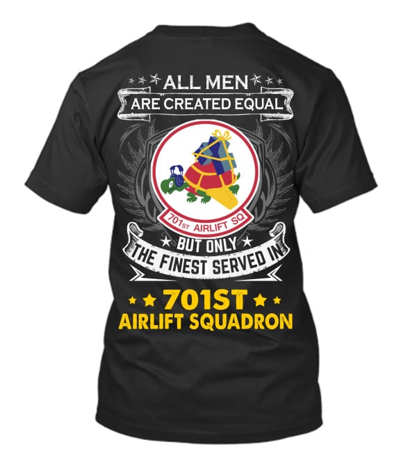 All Men Are Created Equal But Only The Finest Served In 701st Airlift Squadron T-Shirt
