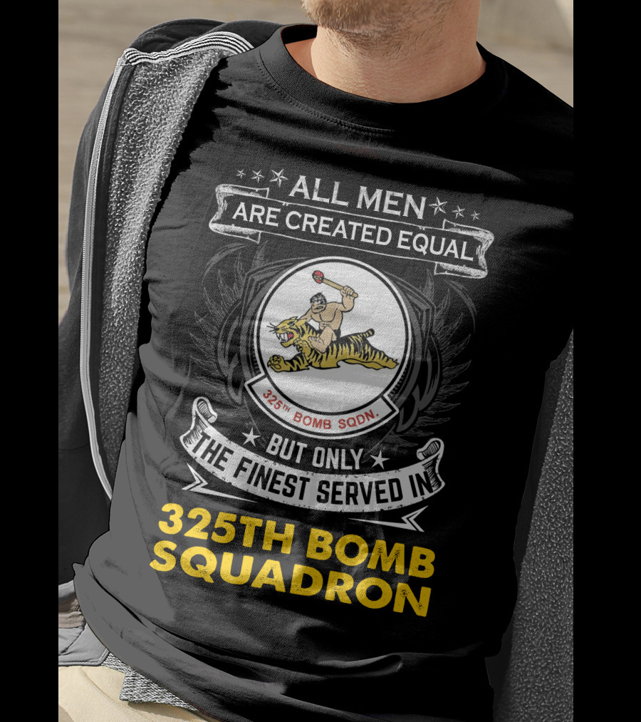All Men Are Created Equal But Only The Finest Served In 325th Bomb Squadron T-Shirt