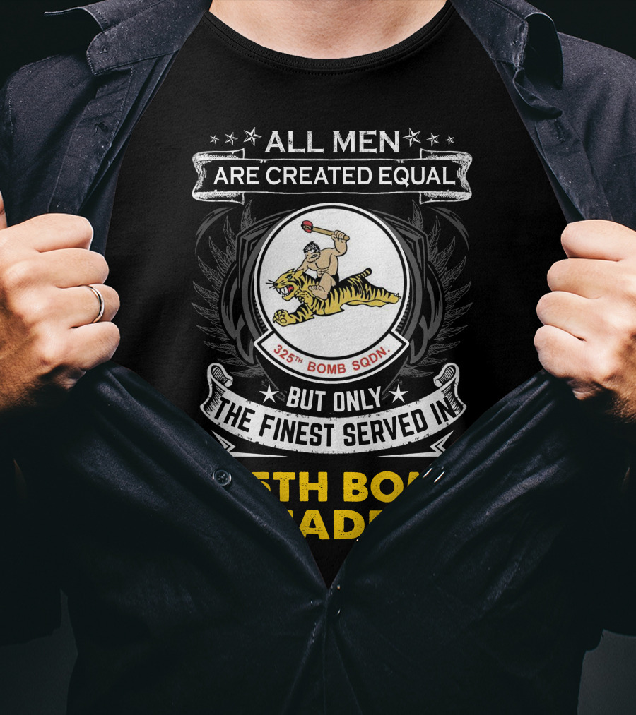 All Men Are Created Equal But Only The Finest Served In 325th Bomb Squadron T-Shirt