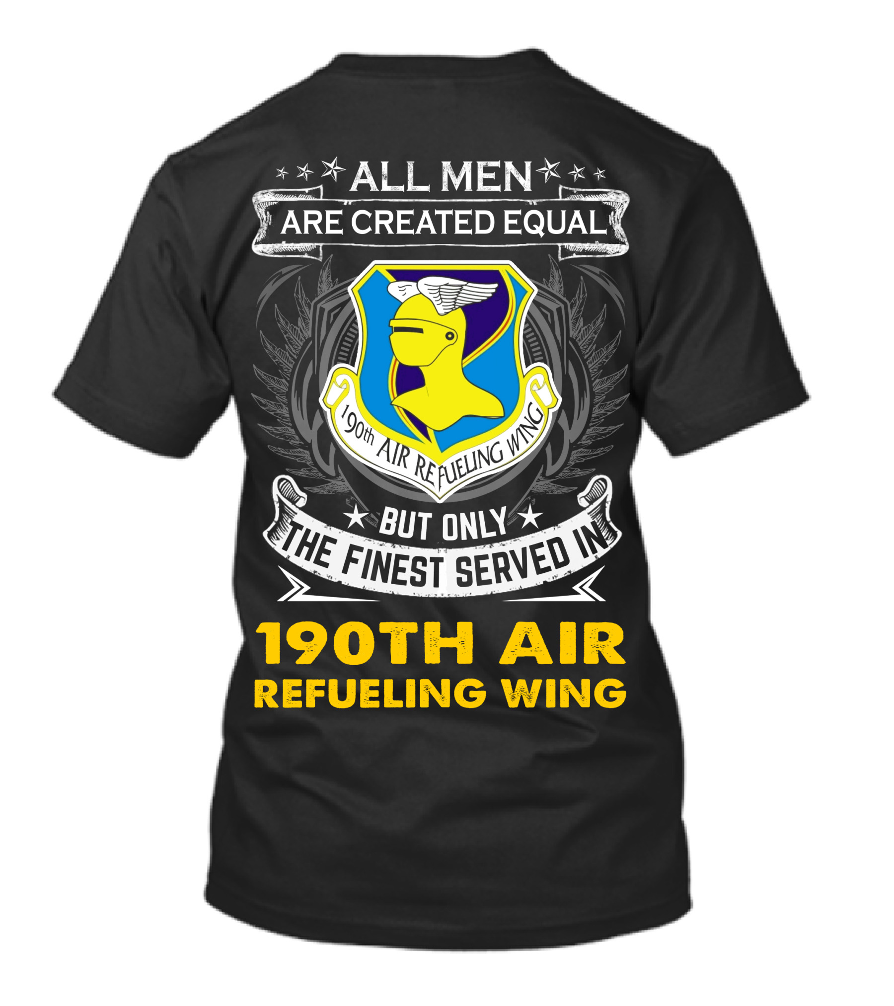 All Men Are Created Equal But Only The Finest Served In 190th Air Refueling Wing T-Shirt