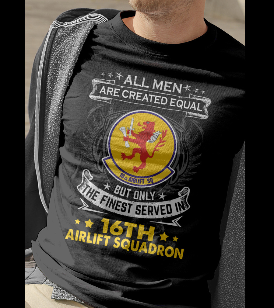 All Men Are Created Equal But Only The Finest Served In 16th Airlift Squadron T-Shirt