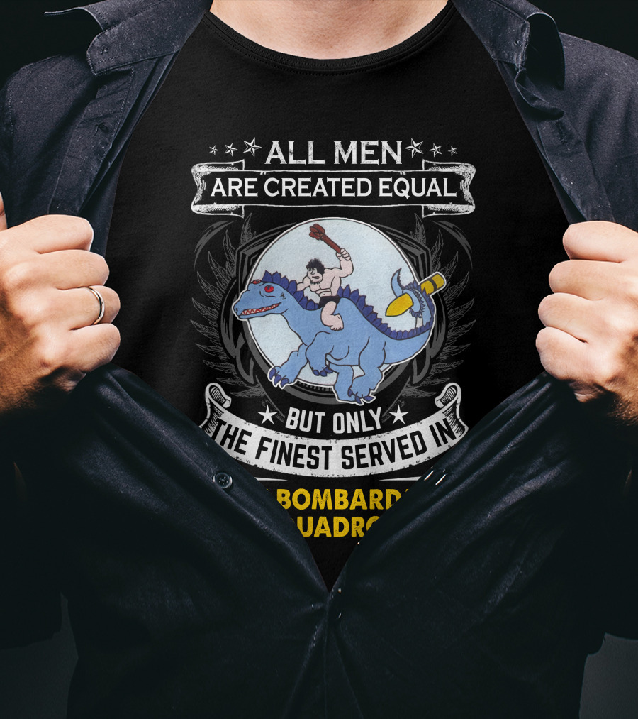 All Men Are Created Equal But Only The Finest Served In 326th Bombardment Squadron T-Shirt