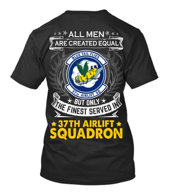 All Men Are Created Equal But Only The Finest Served In 37th Airlift Squadron Blue Tail Flies T-Shirt