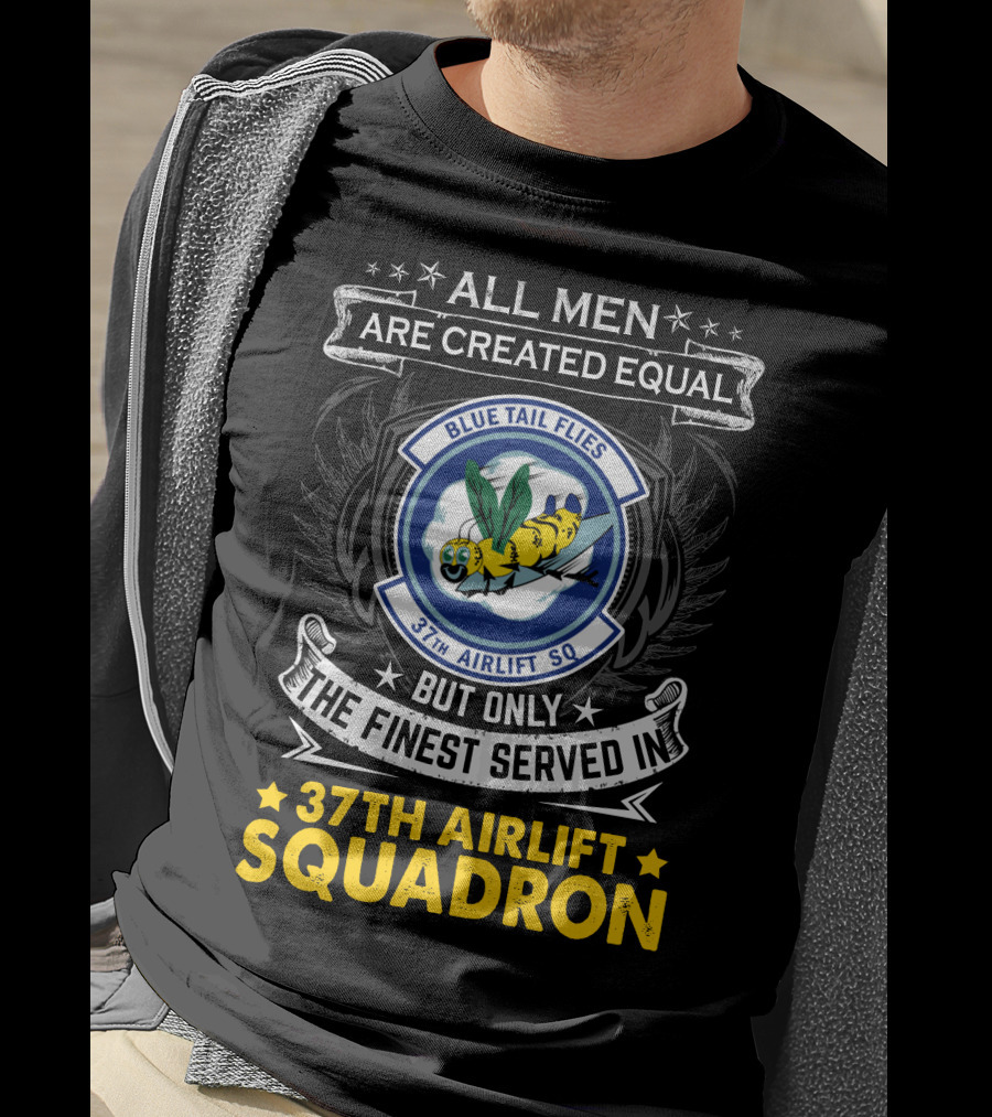 All Men Are Created Equal But Only The Finest Served In 37th Airlift Squadron Blue Tail Flies T-Shirt