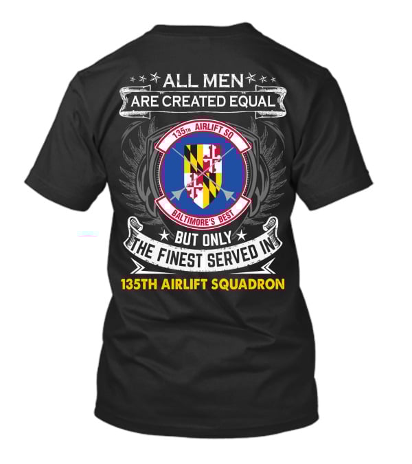 135Th Airlift Squadron Baltimore's Best All Men Are Created Equal But Only The Finest Served T-Shirt