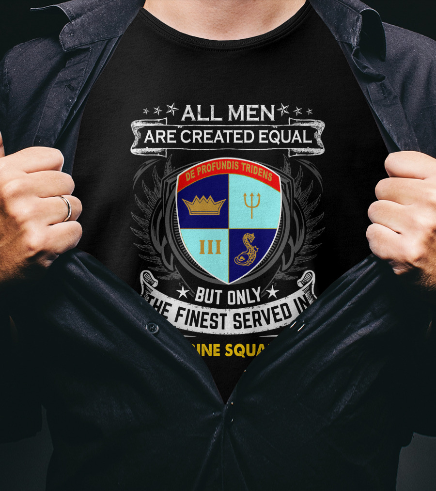 ALL MEN ARE CREATED EQUAL BUT ONLY THE FINEST SERVED IN SUBMARINE SQUADRON 3 DE PROFUNDIS TRIDENS III T-Shirt