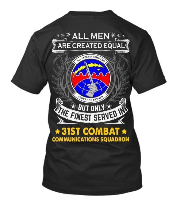 All Men Are Created Equal But Only The Finest Served In 31st Combat Communications Squadron Above And Beyond T-Shirt