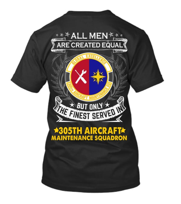 All Men Are Created Equal But Only The Finest Served In 305th Aircraft Maintenance Squadron Global Excellence T-Shirt
