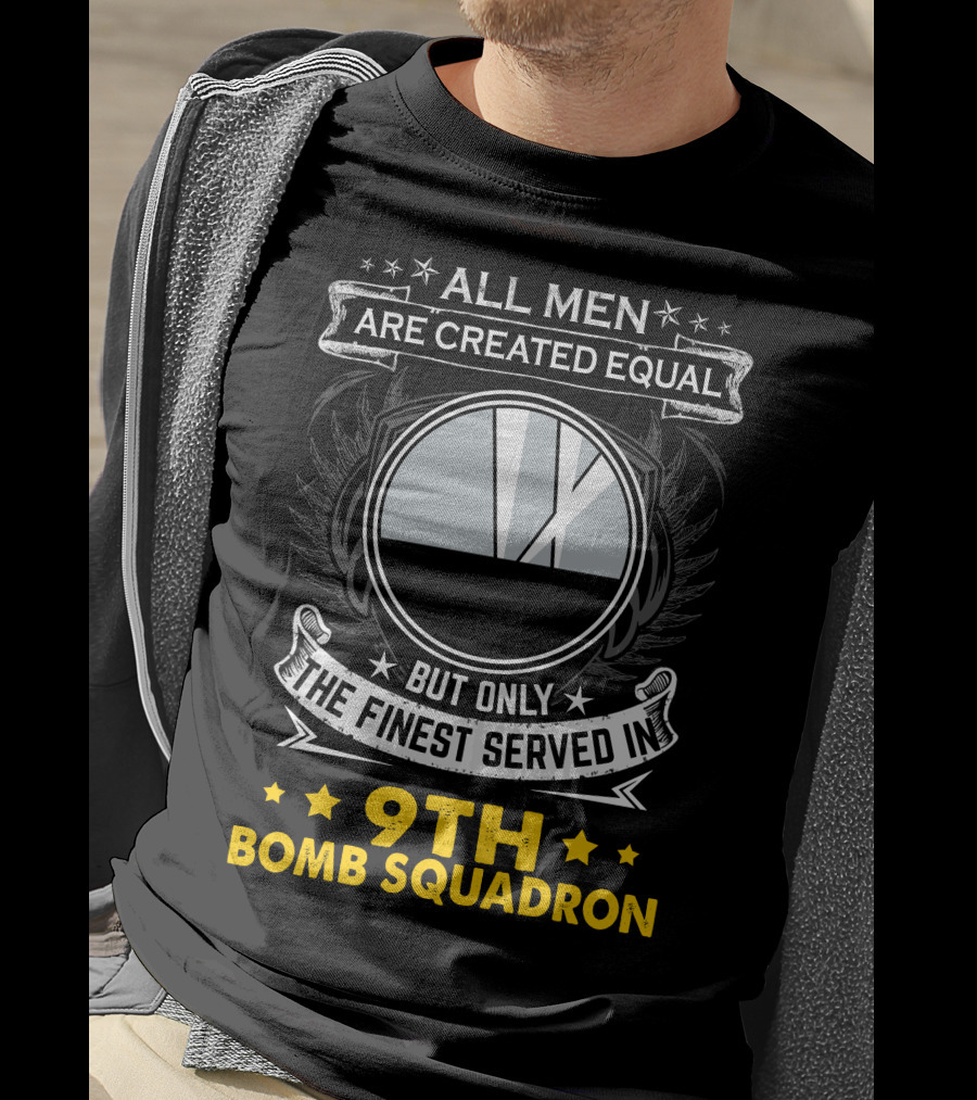 All Men Are Created Equal But Only The Finest Served In 9th Bomb Squadron T-Shirt