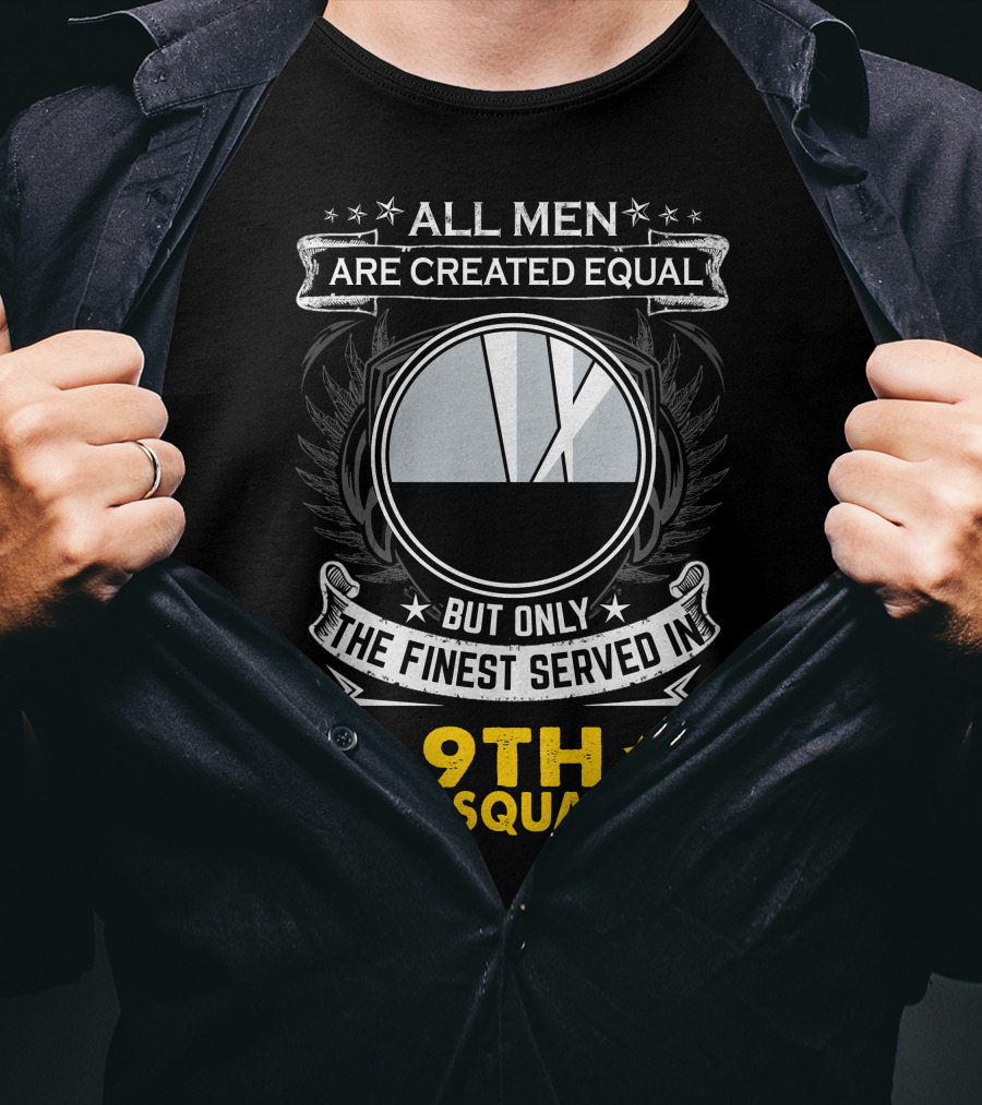 All Men Are Created Equal But Only The Finest Served In 9th Bomb Squadron T-Shirt