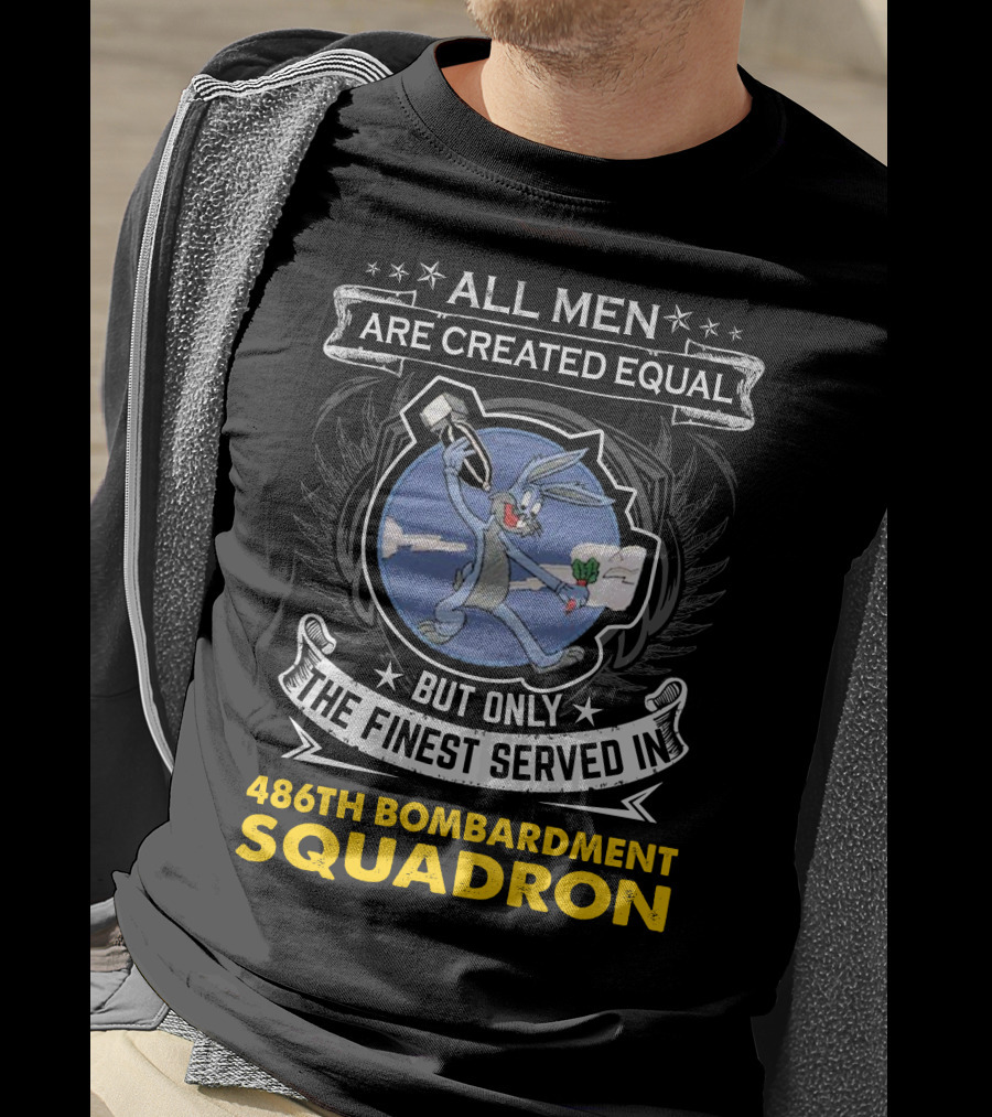 ALL MEN ARE CREATED EQUAL BUT ONLY THE FINEST SERVED IN 486TH BOMBARDMENT SQUADRON T-Shirt