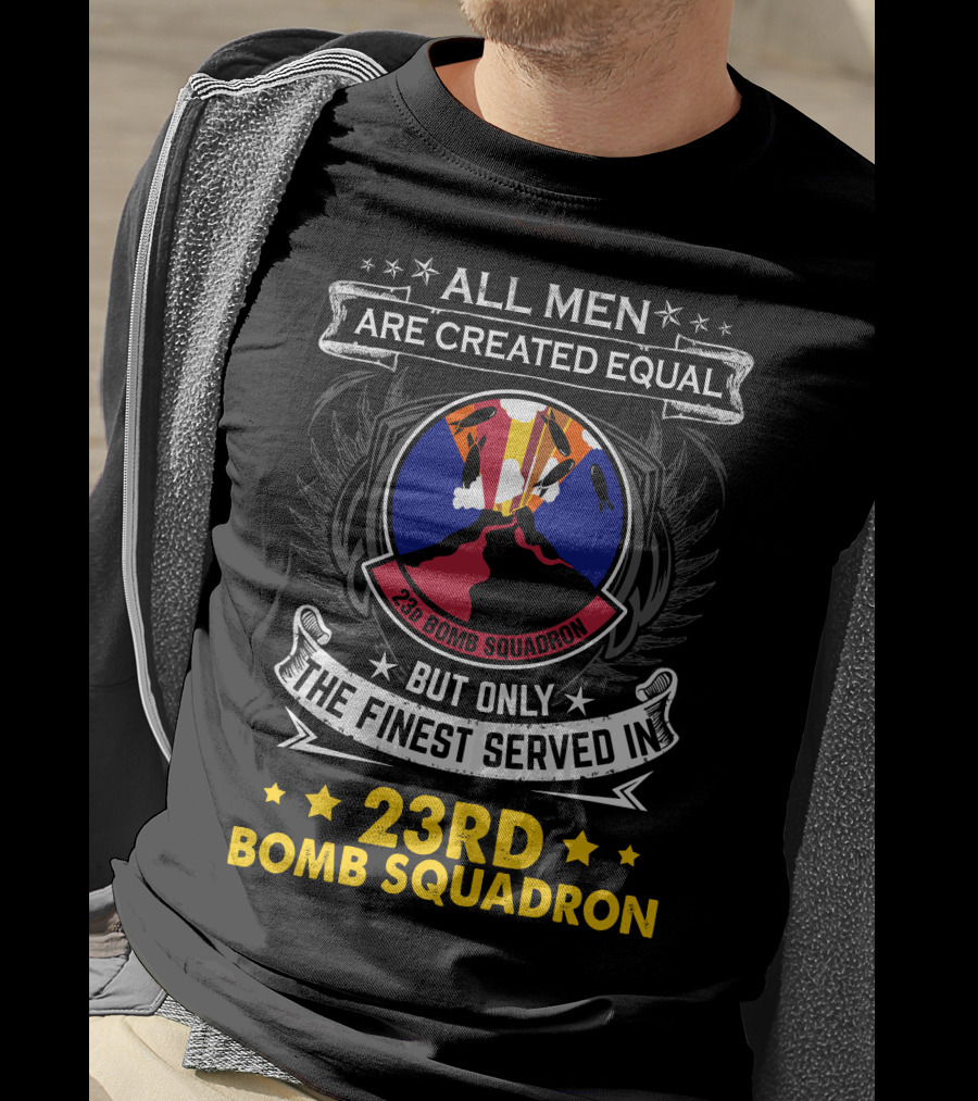 All Men Are Created Equal But Only The Finest Served In 23rd Bomb Squadron T-Shirt