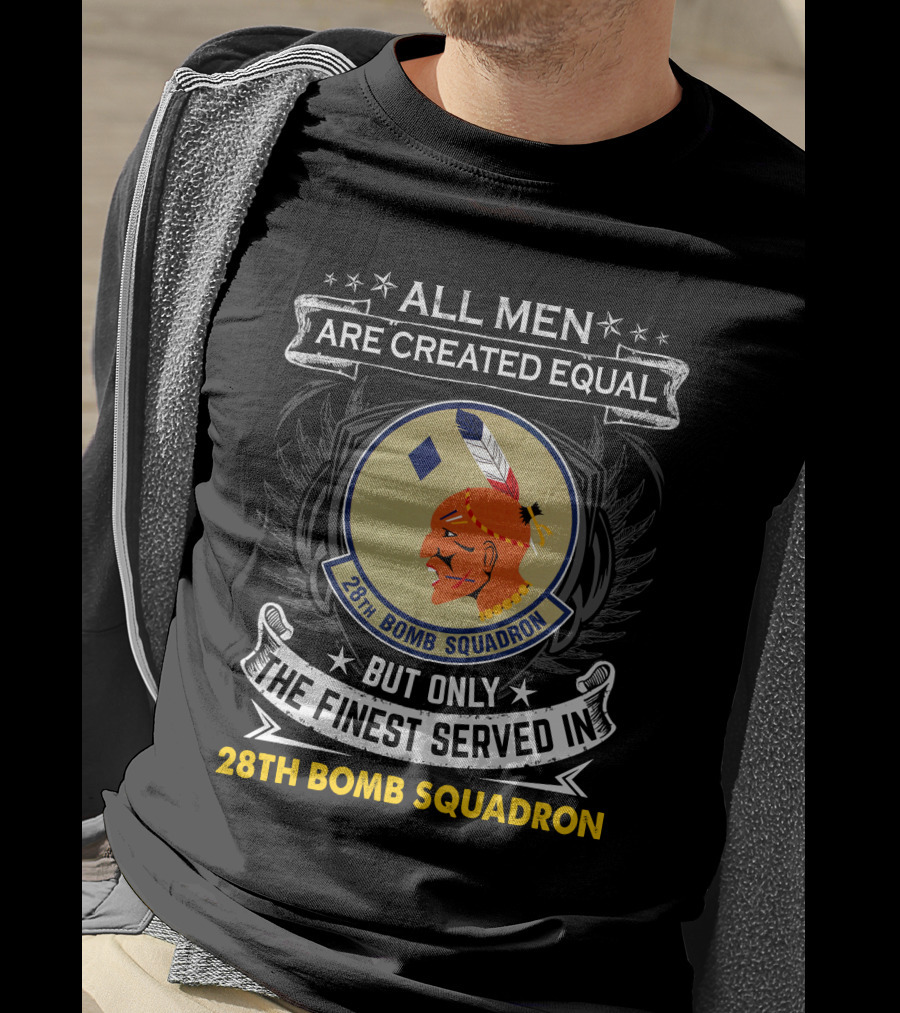 ALL MEN ARE CREATED EQUAL BUT ONLY THE FINEST SERVED IN 28TH BOMB SQUADRON T-Shirt