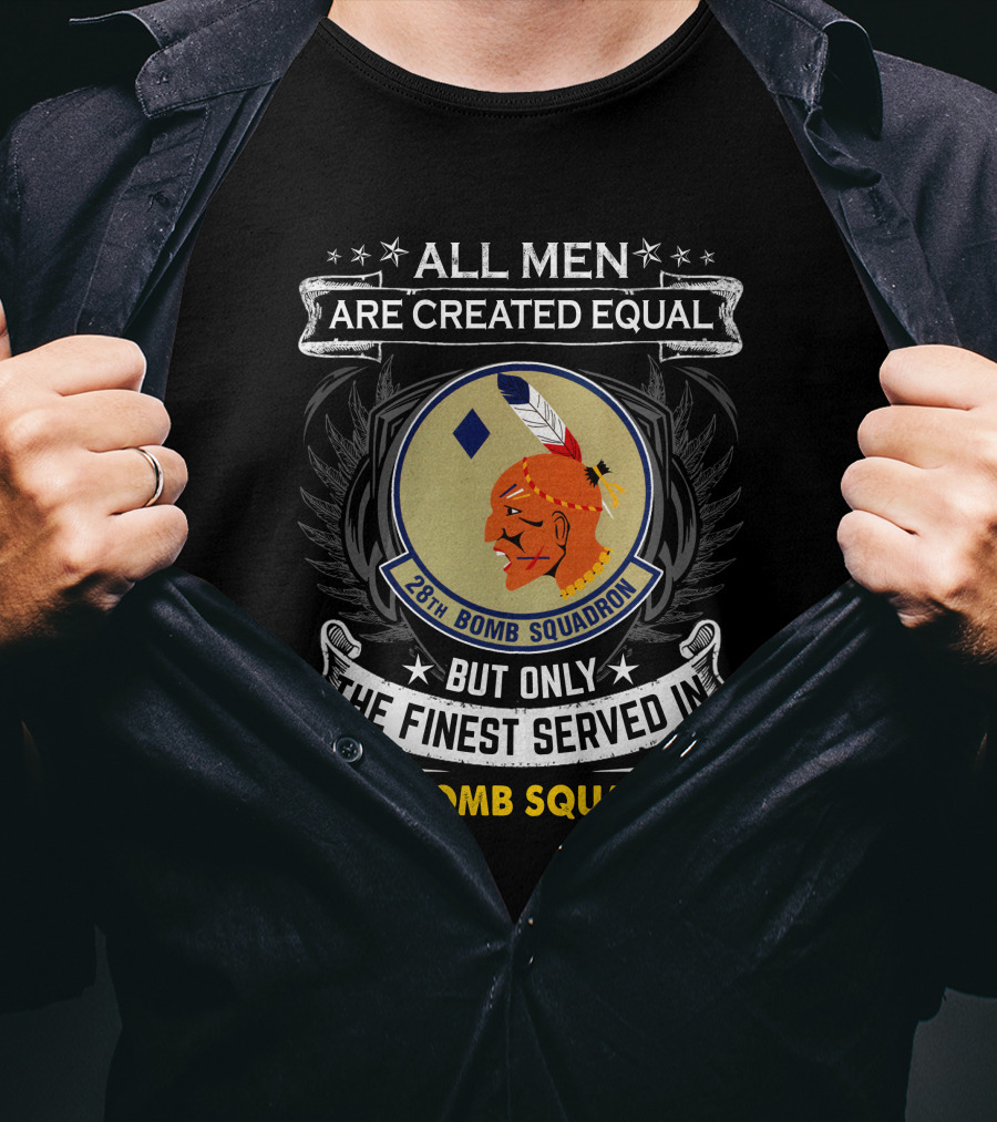 ALL MEN ARE CREATED EQUAL BUT ONLY THE FINEST SERVED IN 28TH BOMB SQUADRON T-Shirt