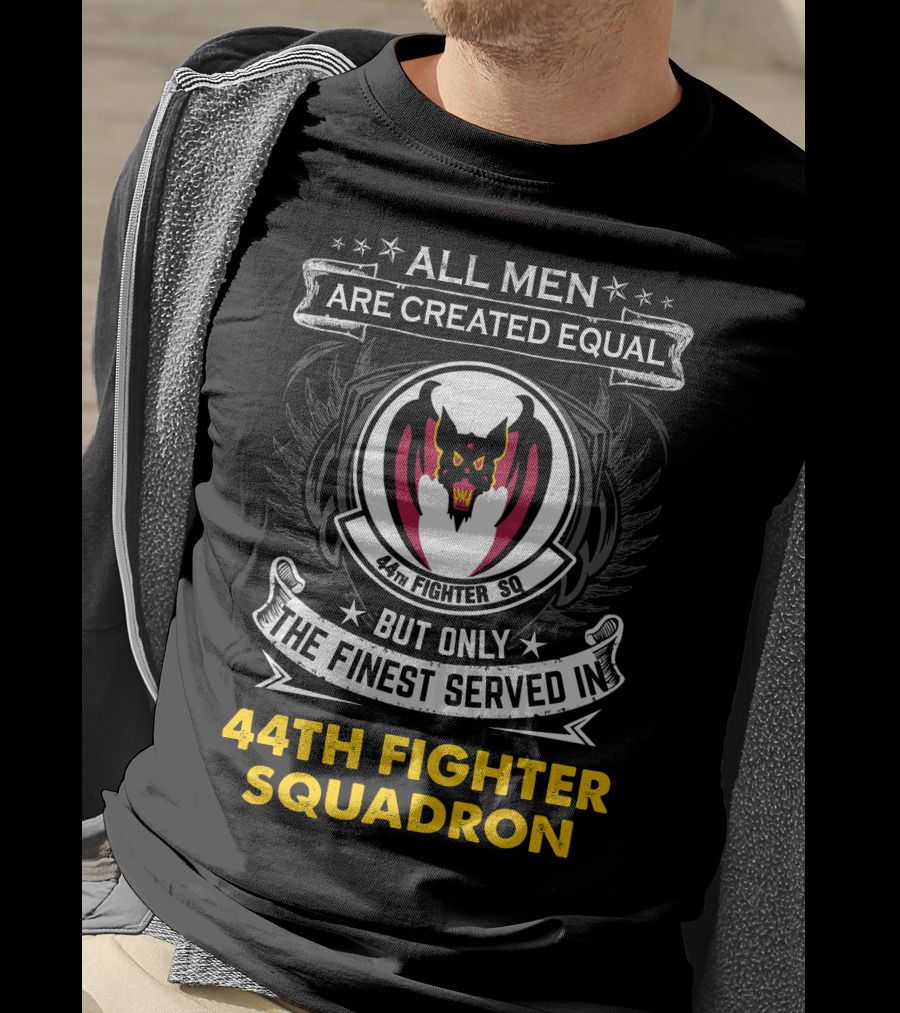 All Men Are Created Equal But Only The Finest Served In 44Th Fighter Squadron Fighter Sq Wn T-Shirt