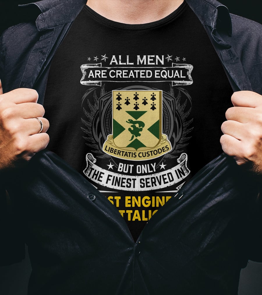ALL MEN ARE CREATED EQUAL BUT ONLY THE FINEST SERVED IN 201ST ENGINEER BATTALION LIBERTATIS CUSTODES T-Shirt