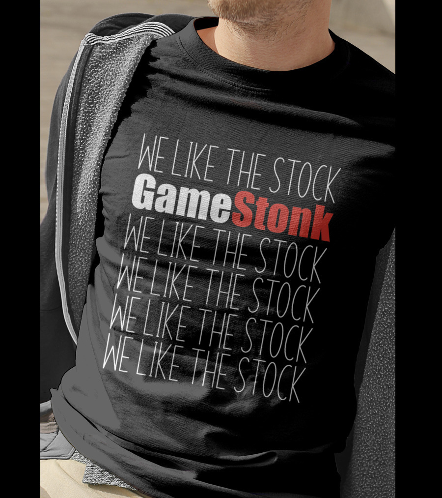 We Like The Stock GameStonk We Like The Stock GME We Like The Stock We Like The Stock We Like The Stock We Like The Stock T-Shirt