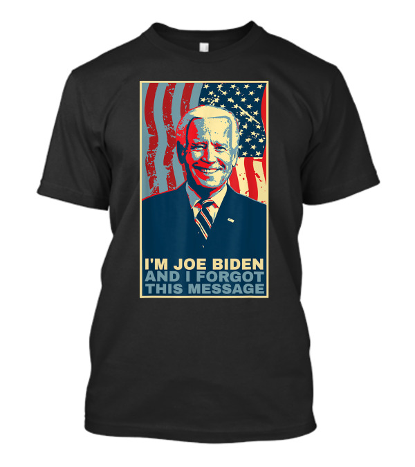 Funny Meme I’M Joe Biden And I Forgot This Message Flags T-Shirt